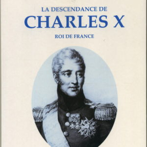 La descendance de Charles X Roi de France 1ère édition 1997