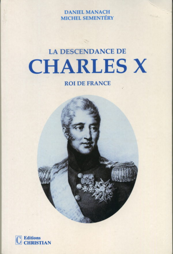 La descendance de Charles X Roi de France 1ère édition 1997