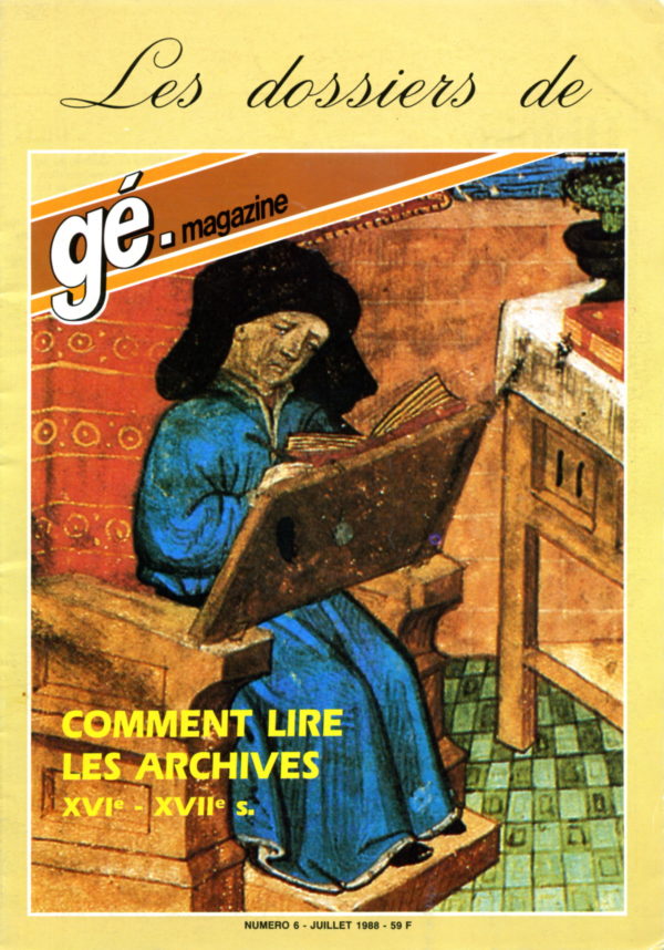 Les dossiers de gé-magazine N° 6 : Comment lire les archives XVIe-XVIIe siècles